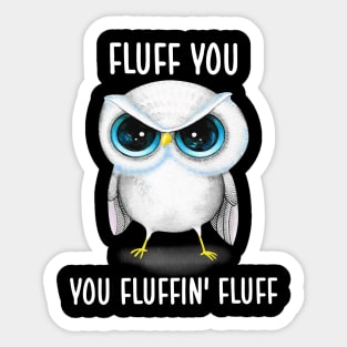 Fluff You You Fluffin' Fluff Cute Owl Shirt Sticker